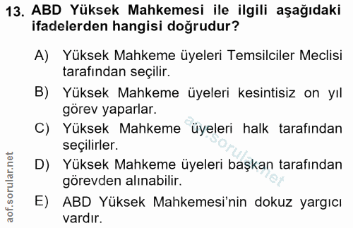 13. soru: ABD Yüksek Mahkemesi ile ilgili aşağıdaki ifadelerden hangisi doğrudur? A) Yüksek Mahkeme üyeleri Temsilciler Meclisi…