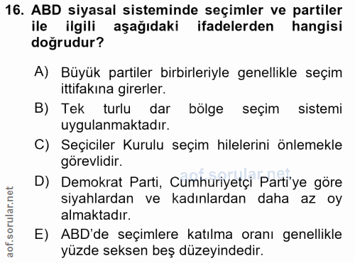 16. soru: ABD siyasal sisteminde seçimler ve partiler ile ilgili aşağıdaki ifadelerden hangisi doğrudur? A) Büyük partiler birb…