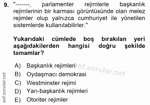 9. soru: "-, parlamenter rejimlerle başkanlık rejimlerinin bir karması görüntüsünde olan melez rejimler olup yalnızca cumhuriy…
