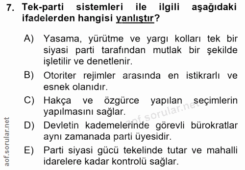 7. soru: Tek-parti sistemleri ile ilgili aşağıdaki ifadelerden hangisi yanlıştır? A) Yasama, yürütme ve yargı kolları tek bir…