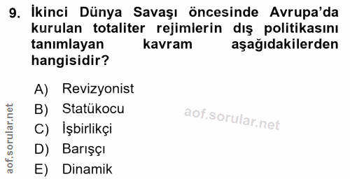 9. soru: İkinci Dünya Savaşı öncesinde Avrupa'da kurulan totaliter rejimlerin dış politikasını tanımlayan kavram aşağıdakilerd…