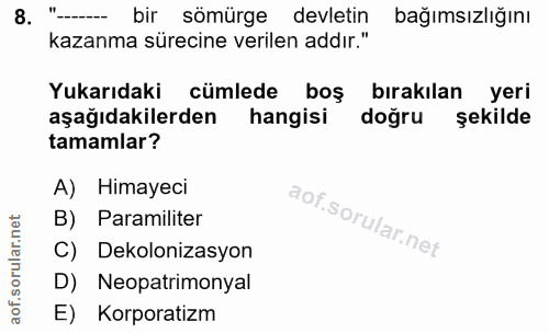 8. soru: "-.. bir sömürge devletin bağımsızlığını kazanma sürecine verilen addır." Yukarıdaki cümlede boş bırakılan yeri aşağı…