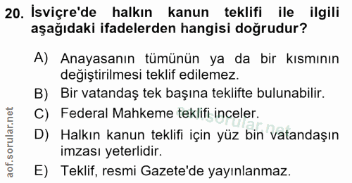 20. soru: İsviçre'de halkın kanun teklifi ile ilgili aşağıdaki ifadelerden hangisi doğrudur? A) Anayasanın tümünün ya da bir kı…