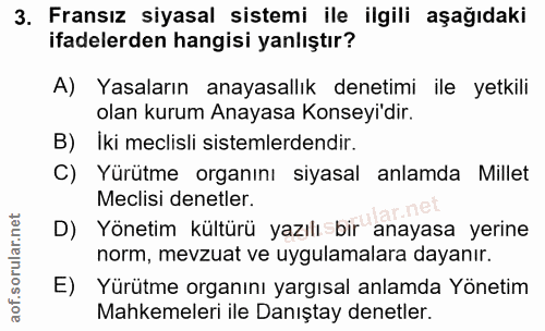 3. soru: Fransız siyasal sistemi ile ilgili aşağıdaki ifadelerden hangisi yanlıştır? A) Yasaların anayasallık denetimi ile yet…