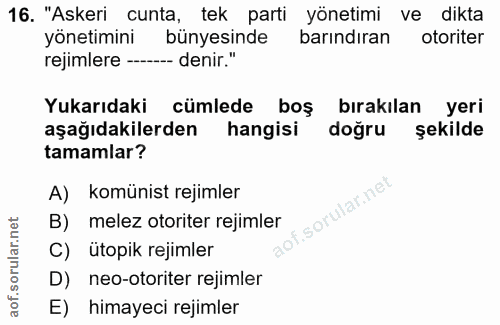 16. soru: "Askeri cunta, tek parti yönetimi ve dikta yönetimini bünyesinde barındıran otoriter rejimlere -- denir." Yukarıdaki…