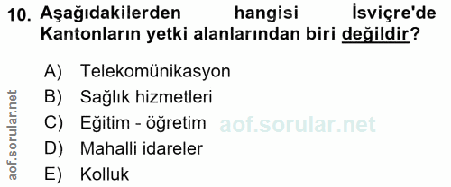 10. soru: Aşağıdakilerden hangisi İsviçre'de Kantonların yetki alanlarından biri değildir? A) Telekomünikasyon B) Sağlık hizmet…