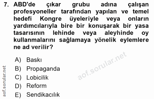 7. soru: ABD'de çıkar grubu adına çalışan profesyoneller tarafindan yapılan ve temel hedefi Kongre üyeleriyle veya onların yar…