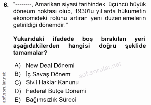 6. soru: '-.., Amarikan siyasi tarihindeki üçüncü büyük döneüm noktası olup, 1930'lu yıllarda hükümetin ekonomideki rolünü art…