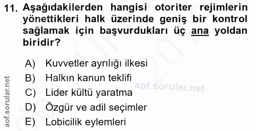 11. soru: Aşağıdakilerden hangisi otoriter rejimlerin yönettikleri halk üzerinde geniş bir kontrol sağlamak için başvurdukları…
