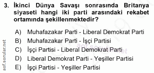 3. soru: Ikinci Dünya Savaşl sonrasinda Britanya siyaseti hangi iki parti arasındaki rekabet ortaminda şekillenmektedir? A) Mu…