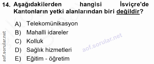14. soru: Aşağıdakilerden hangisi Isviçre'de Kantonların yetki alanlarından biri değildir? A) Telekomünikasyon B) Mahalli idare…