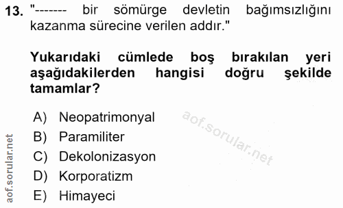 13. soru: "-. bir sömürge devletin bağımsızlığını kazanma sürecine verilen addır." Yukarıdaki cümlede boş bırakılan yeri aşağıd…