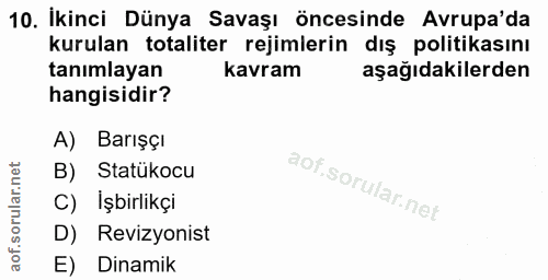 10. soru: İkinci Dünya Savaşı öncesinde Avrupa'da kurulan totaliter rejimlerin dış politikasını tanımlayan kavram aşağıdakilerd…