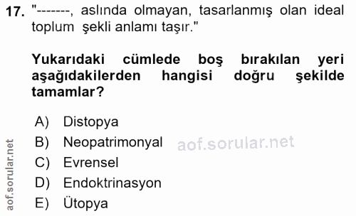 17. soru: "-, aslında olmayan, tasarlanmış olan ideal toplum şekli anlamı taşır." Yukarıdaki cümlede boş bırakılan yeri aşağıda…