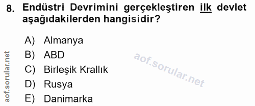 8. soru: Endüstri Devrimini gerçekleştiren ilk devlet aşağıdakilerden hangisidir? A) Almanya B) ABD C) Birleşik Krallık D) Rus…