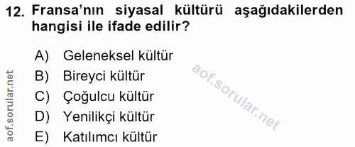 12. soru: Fransa'nın siyasal kültürü aşağıdakilerden hangisi ile ifade edilir? A) Geleneksel kültür B) Bireyci kültür C) Çoğulc…