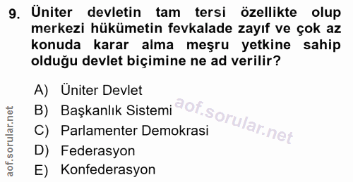 9. soru: Üniter devletin tam tersi özellikte olup merkezi hükümetin fevkalade zayıf ve çok az konuda karar alma meşru yetkine…