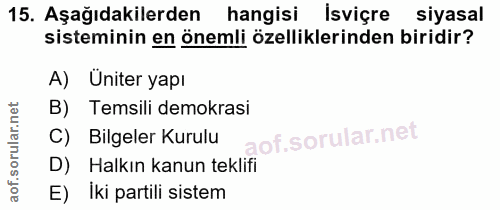 15. soru: Aşağıdakilerden hangisi Isviçre siyasal sisteminin en önemli özelliklerinden biridir? A) Üniter yapı B) Temsili demok…