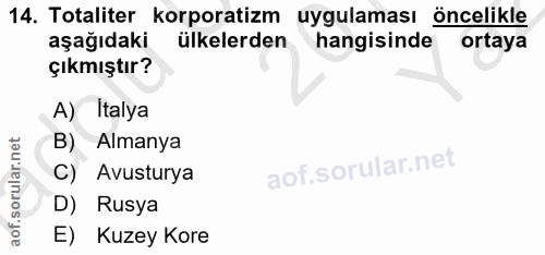 14. soru: Totaliter korporatizm uygulaması öncelikle aşağıdaki ülkelerden hangisinde ortaya çıkmıştır? A) Italya B) Almanya C)…