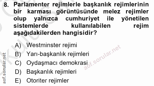 8. soru: Parlamenter rejimlerle başkanlık rejimlerinin bir karması görüntüsünde melez rejimler olup yalnızca cumhuriyet ile yö…