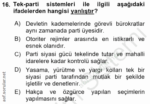 16. soru: Tek-parti sistemleri ile ilgili aşağıdaki ifadelerden hangisi yanlıştır? A) Devletin kademelerinde görevli bürokratla…