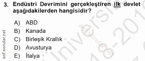 3. soru: Endüstri Devrimini gerçekleştiren ilk devlet aşağıdakilerden hangisidir? A) ABD Kanada C) Birleşik Krallık GorulDO D)…