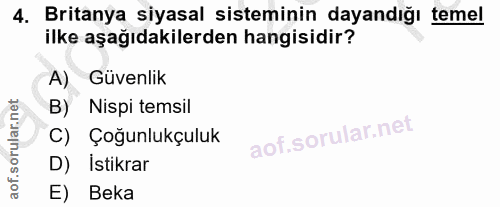 4. soru: Britanya siyasal sisteminin dayandığı temel ilke aşağıdakilerden hangisidir? A) Güvenlik B) Nispi temsil C) Çoğunlukç…