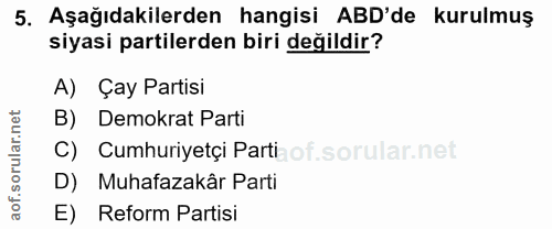 5. soru: Aşağıdakilerden hangisi ABD'de kurulmuş siyasi partilerden biri değildir? A) Çay Partisi B) Demokrat Parti C) Cumhuri…
