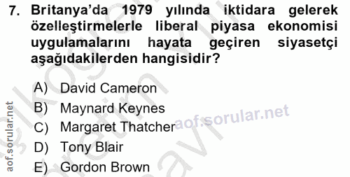 7. soru: Britanya'da 1979 yılında iktidara gelerek özelleştirmelerle liberal piyasa ekonomisi uygulamalarını hayata geçiren si…