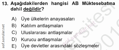 13. soru: Aşağıdakilerden hangisi AB Müktesebatina dahil değildir? A) Üye ülkelerin anayasaları B) Katılım antlaşmaları hặt C)…