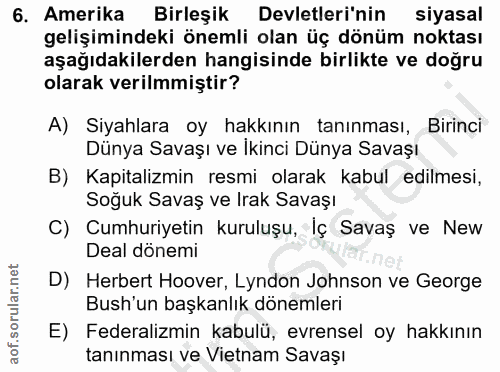 6. soru: Amerika Birleşik Devletleri'nin siyasal gelişimindeki önemli olan üç dönüm noktası aşağıdakilerden hangisinde birlikt…