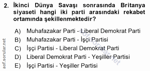 2. soru: İkinci Dünya Savaşı sonrasinda Britanya siyaseti hangi iki parti arasındaki rekabet ortaminda şekillenmektedir? A) Mu…
