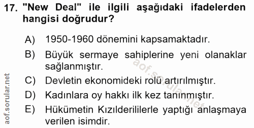 17. soru: "New Deal" ile ilgili aşağıdaki ifadelerden hangisi doğrudur? A) 1950-1960 dönemini kapsamaktadır. B) Büyük sermaye s…