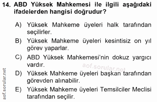 14. soru: ABD Yüksek Mahkemesi ile ilgili aşağıdaki ifadelerden hangisi dogrudur? A) Yüksek Mahkeme üyeleri halk tarafından seç…