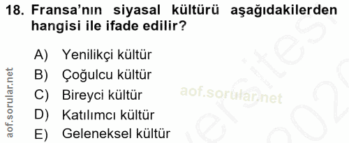 18. soru: Fransa'nın siyasal kültürü aşağıdakilerden hangisi ile ifade edilir? A) Yenilikçi kültür B) Çoğulcu kültür C) Bireyci…