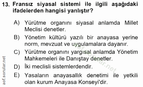 13. soru: Fransız siyasal sistemi ile ilgili aşağıdaki ifadelerden hangisi yanlıştır? A) Yürütme organını siyasal anlamda Mille…