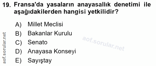 19. soru: Fransa'da yasaların anayasallık denetimi ile aşağıdakilerden hangisi yetkilidir? A) Millet Meclisi B) Bakanlar Kurulu…