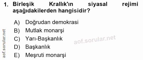 1. soru: Birleşik Krallık'ın siyasal rejimi aşağıdakilerden hangisidir? A) Doğrudan demokrasi B) Mutlak monarşi C) Yarı-Başkan…