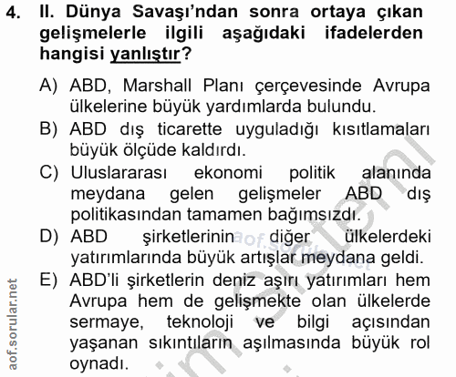 4. soru: II. Dünya Savaşı'ndan sonra ortaya çıkan gelişmelerle ilgili aşağıdaki ifadelerden hangisi yanlıştır? A) ABD, Marshal…
