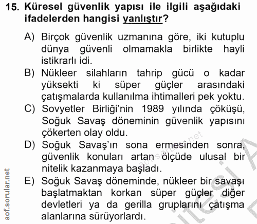 15. soru: Küresel güvenlik yapısı ile ilgili aşağıdaki ifadelerden hangisi yanlıştır? A) Birçok güvenlik uzmanına göre, iki kut…