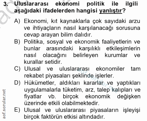3. soru: Uluslararası ekonomi politik ile ilgili aşağıdaki ifadelerden hangisi yanlıştır? A) Ekonomi, kıt kaynaklarla çok sayı…