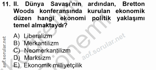 11. soru: II. Dünya Savaşı'nın ardından, Bretton Woods konferansında kurulan ekonomik düzen hangi ekonomi politik yaklaşımı tem…