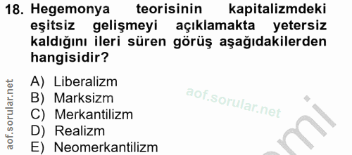 18. soru: Hegemonya teorisinin kapitalizmdeki eşitsiz gelişmeyi açıklamakta yetersiz kaldığını ileri süren görüş aşağıdakilerde…