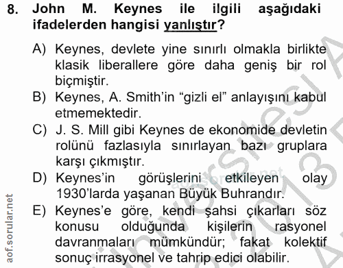 8. soru: John M. Keynes ile ilgili aşağıdaki ifadelerden hangisi yanlıştır? A) Keynes, devlete yine sınırlı olmakla birlikte k…
