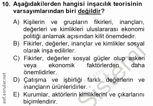 10. soru: Aşağıdakilerden hangisi inşacılık teorisinin varsayımlarından biri değildir? A) Kişilerin ve grupların fikirleri, ina…