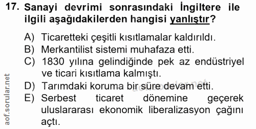 17. soru: Sanayi devrimi sonrasındaki İngiltere ile ilgili aşağıdakilerden hangisi yanlıştır? A) Ticaretteki çeşitli kısıtlamal…