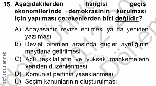 15. soru: Aşağıdakilerden hangisi geçiş ekonomilerinde demokrasinin kurulması için yapılması gerekenlerden biri değildir? A) An…
