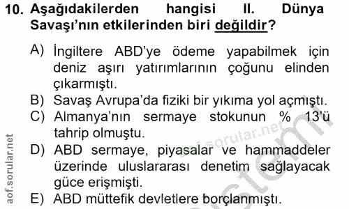 10. soru: Aşağıdakilerden hangisi Il. Dünya Savaşı'nın etkilerinden biri değildir? A) İngiltere ABD'ye ödeme yapabilmek için de…