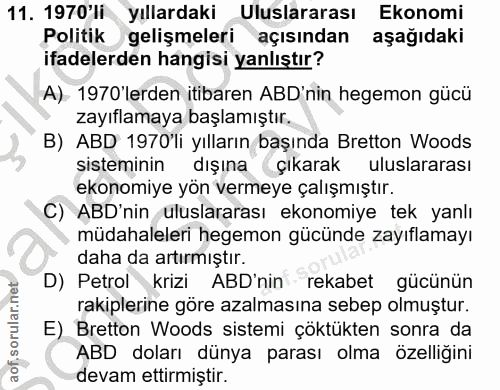 11. soru: 1970'li yıllardaki Uluslararası Ekonomi Politik gelişmeleri açısından aşağıdaki ifadelerden hangisi yanlıştır? A) 197…