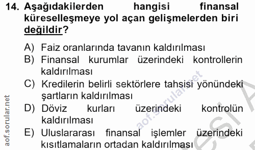 14. soru: Aşağıdakilerden hangisi finansal küreselleşmeye yol açan gelişmelerden biri değildir? A) Faiz oranlarında tavanın kal…